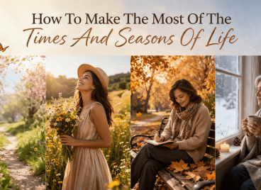 How to make the most of the times and seasons of life